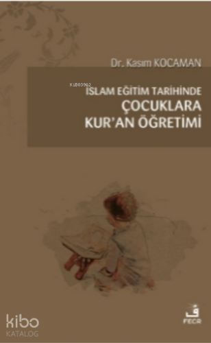 İslam Eğitim Tarihinde Çocuklara Kur’an Öğretimi