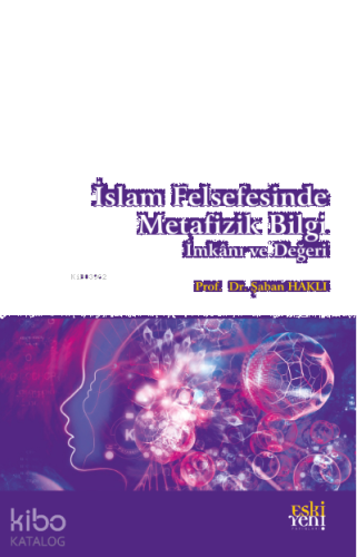 İslam Felsefesinde Metafizik Bilgi, İmkânı ve Değeri
