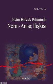 İslam Hukuk Biliminde Norm-amaç İlişkisi | benlikitap.com