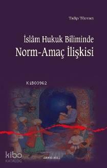 İslam Hukuk Biliminde Norm-amaç İlişkisi