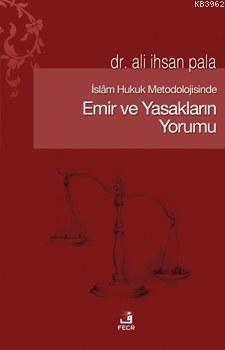 İslam Hukuk Metodolojisinde Emir ve Yasakların Yorumu | benlikitap.com