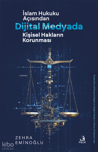 İslâm Hukuku Açısından Dijital Medyada Kişisel Hakların Korunması | be