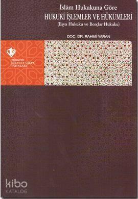 İslam Hukukuna Göre Hukuki İşlemler ve Hükümleri; Eşya Hukuku ve Borçlar Hukuku