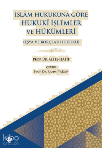 İslam Hukukuna Göre Hukuki İşlemler Ve Hükümleri ;Eşya Ve Borçlar Hukuku