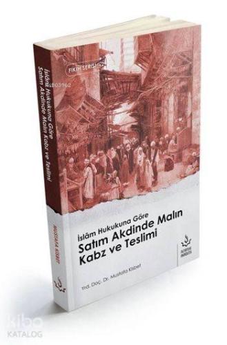 İslâm Hukukuna Göre Satı m Akdinde Malın Kabz ve Teslimi | benlikitap.