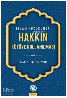 İslam Hukukunda Hakkın Kötüye Kullanılması | benlikitap.com