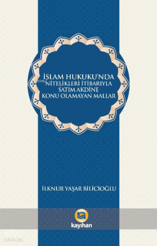 İslam Hukukunda Nitelikleri İtibarıyla Satım Akdine Konu Olamayan Mallar