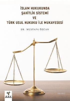 İslam Hukukunda Şahitlik Sistemi ve Türk Usul Hukuku ile Mukayesesi | 
