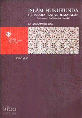 İslam Hukukunda Uluslararası Andlaşmalar; Mukayeseli Andlaşmalar Hukuku