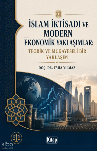 İslam İktisadı ve Modern Ekonomik Yaklaşımlar: Teorik ve Mukayeseli Bi