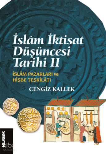İslâm İktisat Düşüncesi Tarihi 2;İslâm Pazarları ve Hisbe Teşkilatı | 