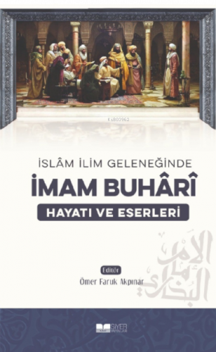 İslam İlim Geleneğinde İmam Buhari Hayatı ve Eserleri | benlikitap.com