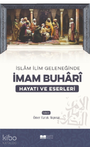 İslam İlim Geleneğinde İmam Buhari Hayatı ve Eserleri | benlikitap.com
