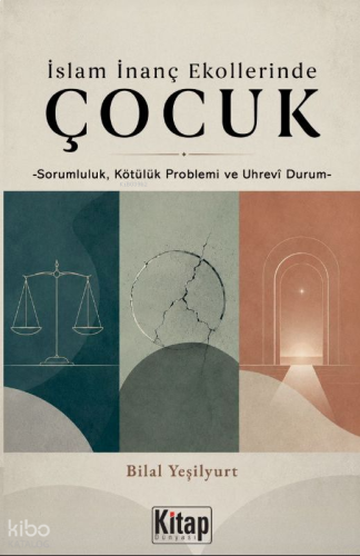 İslam İnanç Ekollerinde Çocuk    ;Sorumluluk Kötülük Problemi ve Uhrevi Durum
