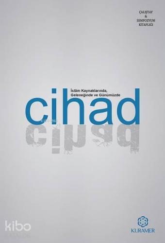 İslam Kaynaklarında Geleneğinde ve Günümüzde Cihad | benlikitap.com