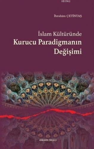 İslam Kültüründe Kurucu Paradigmanın Değişimi | benlikitap.com