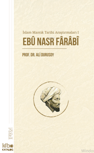 İslam Mantık Tarihi Araştırmaları 1;Ebû Nasr Fârâbî