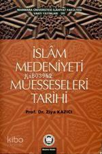 İslam Medeniyeti ve Müesseseleri Tarihi | benlikitap.com
