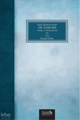 İslam Medeniyetinde Dil İlimleri - Tarih ve Problemler