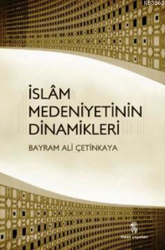 İslam Medeniyetinin Dinamikleri | benlikitap.com