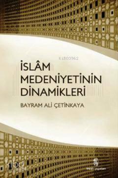 İslam Medeniyetinin Dinamikleri | benlikitap.com