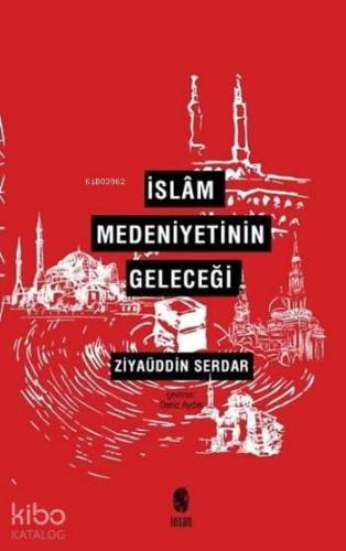İslâm Medeniyetinin Geleceği | benlikitap.com