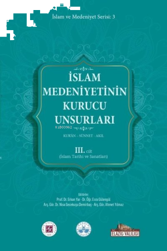 İslam Medeniyetinin Kurucu Unsurları 3. Cilt - Kur'an - Sünnet - Akıl - İslam Tarihi ve Sanatları