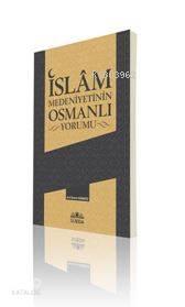 İslâm Medeniyetinin Osmanlı Yorumu