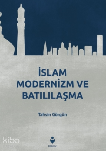 İslam Modernizm ve Batılılaşma | benlikitap.com