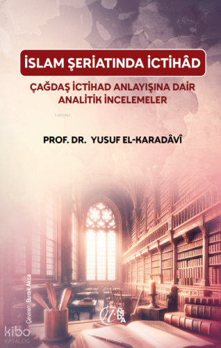 İslam Şeriatı’nda İctihâd - Çağdaş İctihâd Anlayışına Dair Analitik İncelemeler