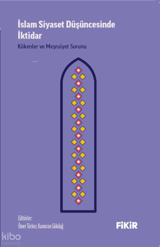 İslam Siyaset Düşüncesinde İktidar: Kökenler ve Meşruiyet Sorunu | ben