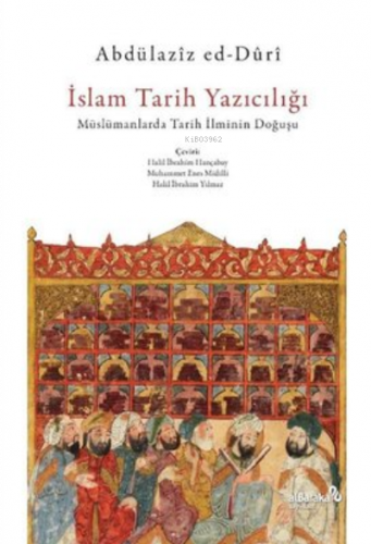 İslam Tarih Yazıcılığı - Müslümanlarda Tarih İlminin Doğuşu | benlikit