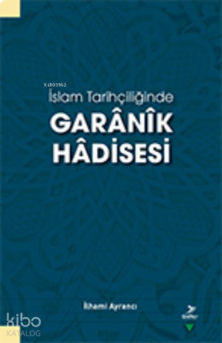 İslam Tarihçiliğinde Garanik Hadisesi