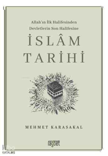 İslâm Tarihi;Allah'ın İlk Halifesinden Devletlerin Son Halifesine | be