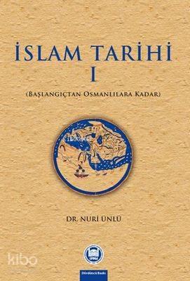 İslam Tarihi I;Başlangıçtan Osmanlılara Kadar