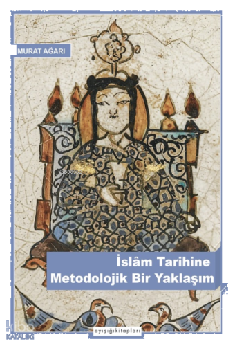 İslâm Tarihine Metodolojik bir Yaklaşım | benlikitap.com