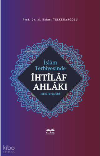 İslâm Terbiyesinde İhtilâf Ahlâkı | benlikitap.com