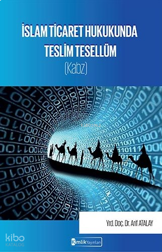 İslam Ticaret Hukukunda Teslim Tesellüm (Kabz)