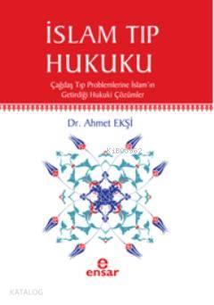 İslam Tıp Hukuku; Çağdaş Tıp Problemlerine İslamın Getirdiği Hukuki Çözümler