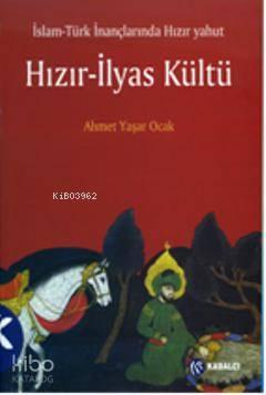 İslam-Türk İnançlarında Hızır Yahut Hızır-İlyas Kültü | benlikitap.com