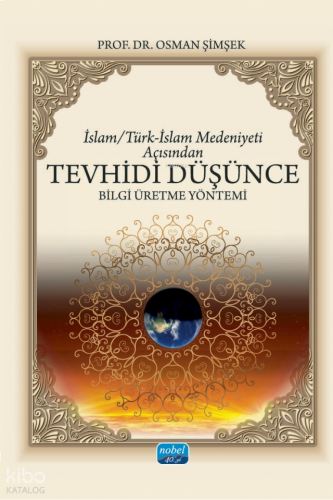 İslam - Türk-İslam Medeniyeti Açısından Tevhidi Düşünce Bilgi Üretme Yöntemi