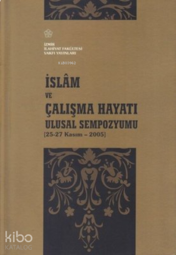 İslam ve Çalışma Hayatı Ulusal Sempozyumu 25-27 Kasım - 2005 | benliki