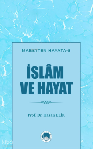 İslam ve Hayat;Mabetten Hayata - 5