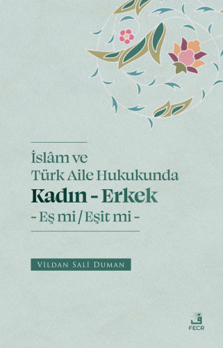 İslam ve Türk Aile Hukukunda;Kadın - Erkek Eş mi -Eşit mi | benlikitap
