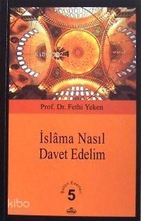 İslâm'a Nasıl Davet Edelim?; Bütün Eserleri 5 | benlikitap.com