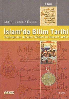 İslamda Bilim Tarihi; Başlangıçtan Osmanlı Döneminin Sonuna Kadar