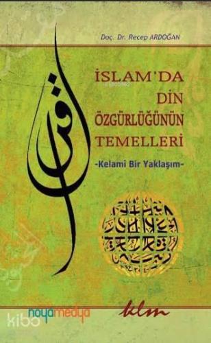 İslam'da Din Özgürlüğünün Temelleri; Kelami Bir Yaklaşım