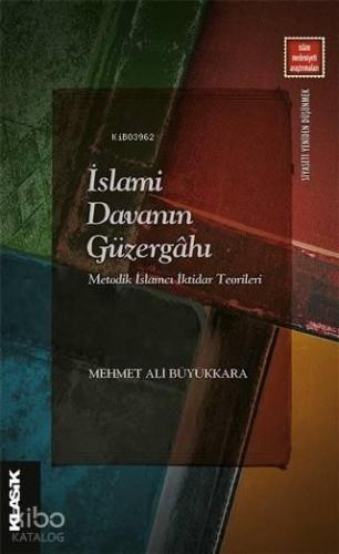 İslami Davanın Güzergahı; Metodik İslamcı İktidar Teorileri