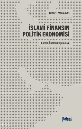 İslami Finansın Politik Ekonomisi: Körfez Ülkelerin Uygulaması