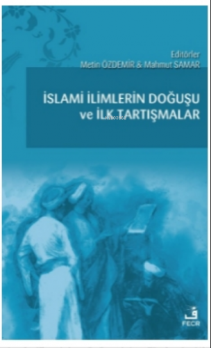 İslami İlimlerin Doğuşu ve İlk Tartışmalar | benlikitap.com